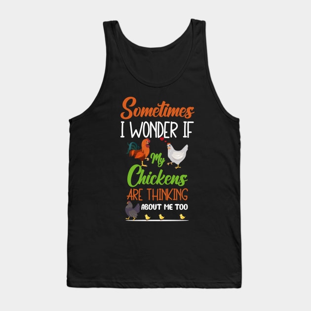 Sometimes I wonder if my chickens are thinking about me too Tank Top by ANAREL